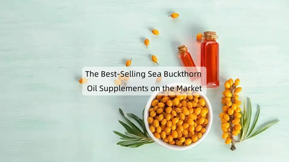 The Best-Selling Sea Buckthorn Oil Supplements on the Market